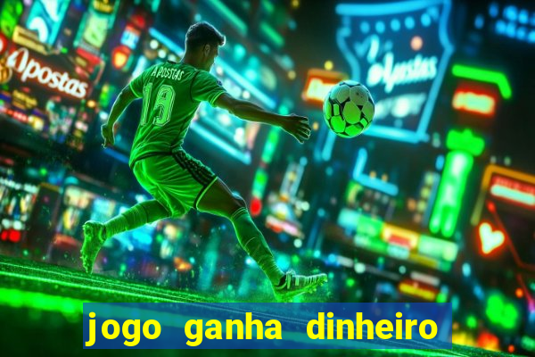 jogo ganha dinheiro de verdade pix